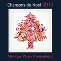 Chansons de Noël 2013: musique piano romantique et traditionelle pour diner romantique de Noël