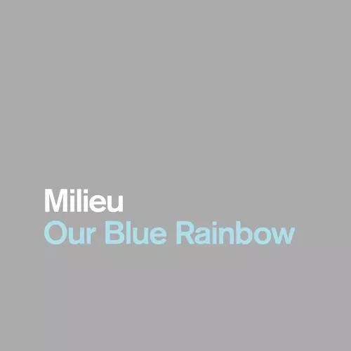 Milieu - Our Blue Rainbow