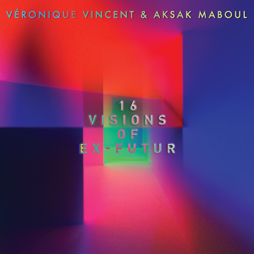 Véronique Vincent & Aksak Maboul - 16 Visions Of Ex-Futur