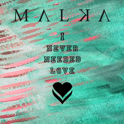 MALKA - I Never Needed Love