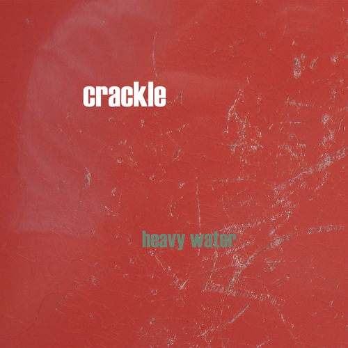 Crackle - Heavy Water