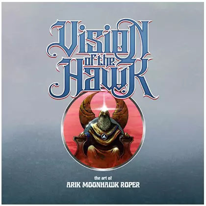 Vision of the Hawk: The Art Of Arik Moonhawk Roper