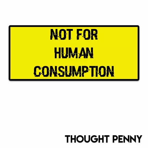 Thought Penny - Not For Human Consumption