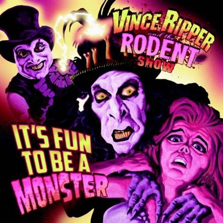 VINCE RIPPER and the RODENT show - It’s Fun To Be A Monster - CD