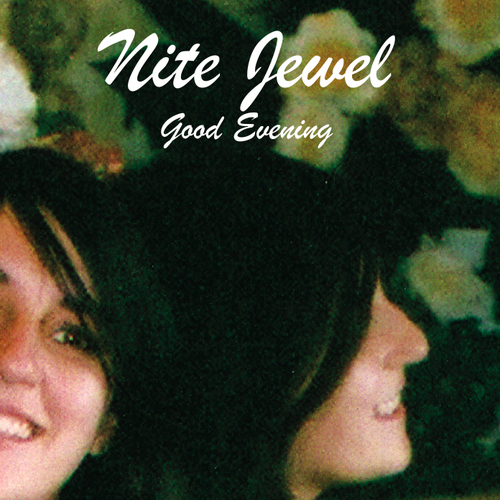 Nite Jewel - Good Evening