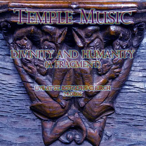 Temple Music - Divinity and Humanity (A Fragment) [Live at St. Botolph's Church 24/08/05]