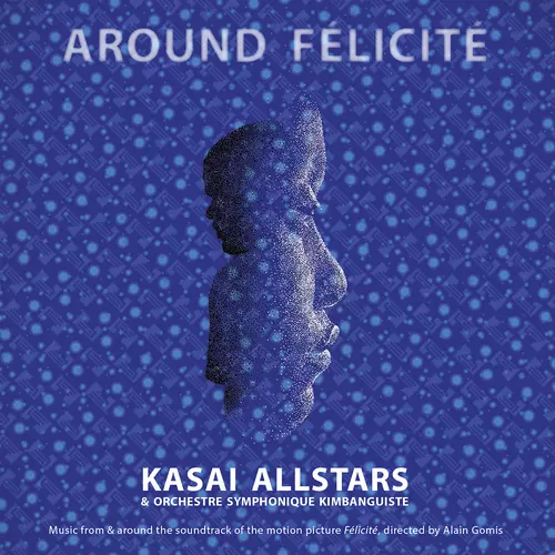 Kasai Allstars & Orchestre Symphonique Kimbanguiste - Around Félicité