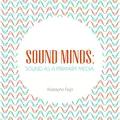 Sound Minds: Sound as a Primary Media