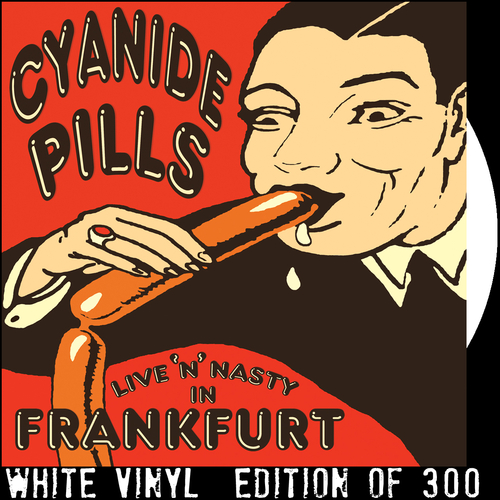 Cyanide Pills - Live 'n' Nasty In Frankfurt (WHITE VINYL)