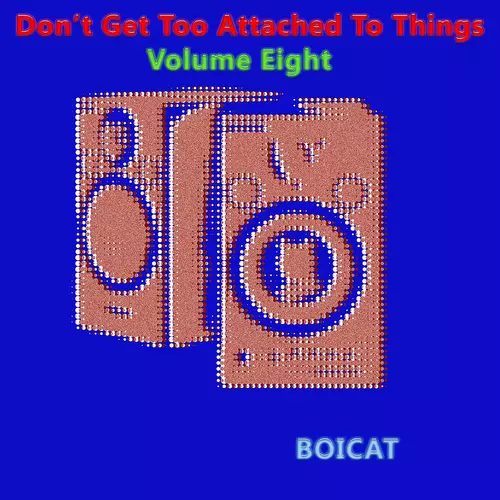 BOICAT - Don't Get Too Attached to Things, Vol. 8
