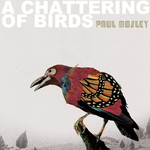 Paul Mosley - A Chattering of Birds