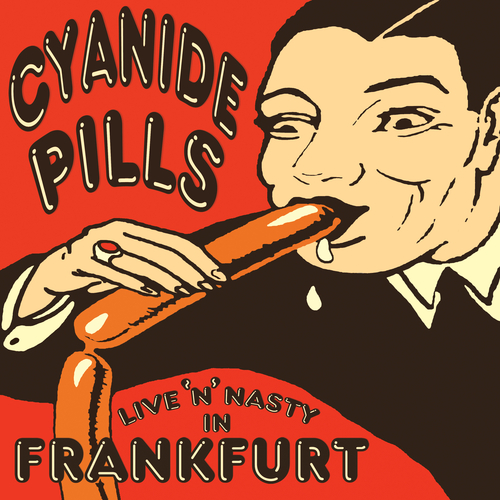 Cyanide Pills - Live 'n' Nasty In Frankfurt
