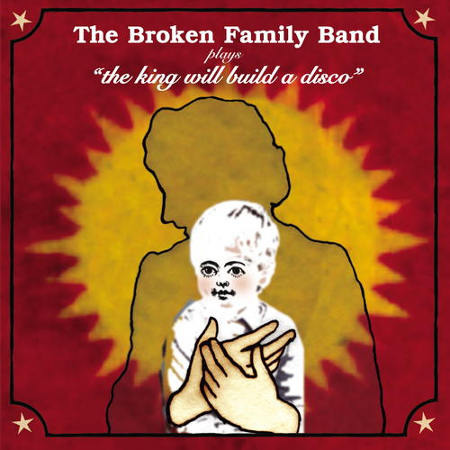 View full size cover The Broken Family Band - The King Will Build a Disco