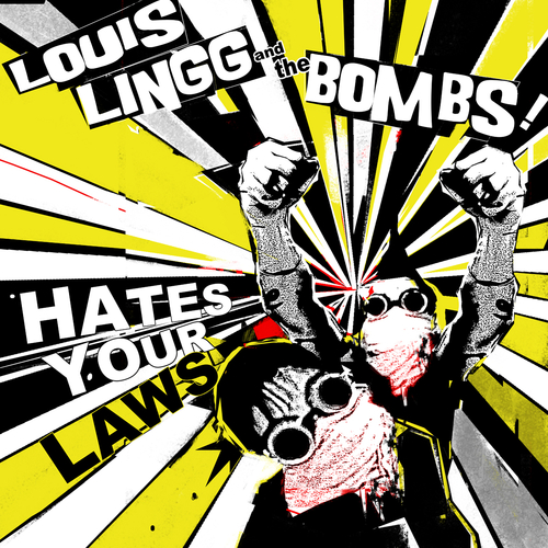View full size cover Louis Lingg And The Bombs - Hates Your Laws
