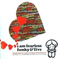I Am Fearless, Funky & Five