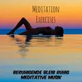 Meditation Exercises - Beruhigende Bleib Ruhig Meditative Musik für Konzentration Verbessern Stressabbau