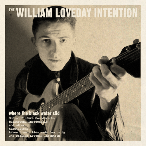 The William Loveday Intention - Where The Black Water Slid