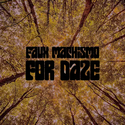 Faux Machismo - For Daze