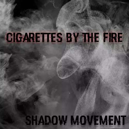 ShadowMovement - Cigarettes By The Fire