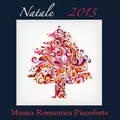 Natale 2013: Musica Romantica Pianoforte e Canzoni di Natale, Musica di Sottofondo per Cenone di Natale, la Vigilia e Cena Romantica, Musica Tradizionale