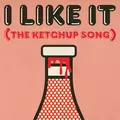 I Like It (The Ketchup Song)