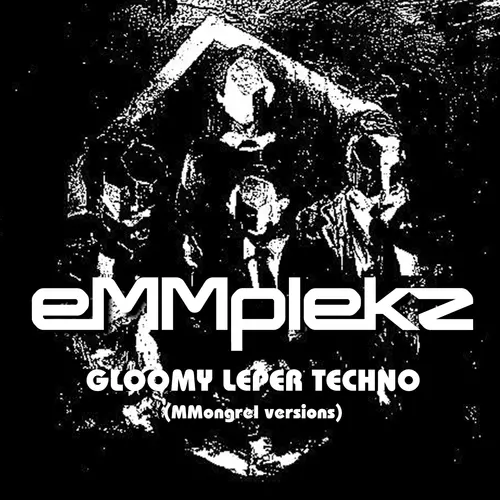 Gloomy Leper Techno (MMongrel Versions)