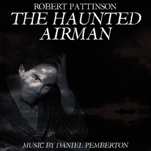 View full size cover Daniel Pemberton - The Haunted Airman (Starring Robert Pattinson, Julian Sands and Rachael Stirling) - Soundtrack