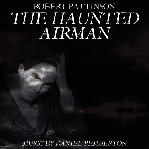Daniel Pemberton - The Haunted Airman (Starring Robert Pattinson, Julian Sands and Rachael Stirling) - Soundtrack