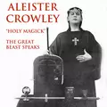 Aleister Crowley: Holy Magick - The Great Beast Speaks