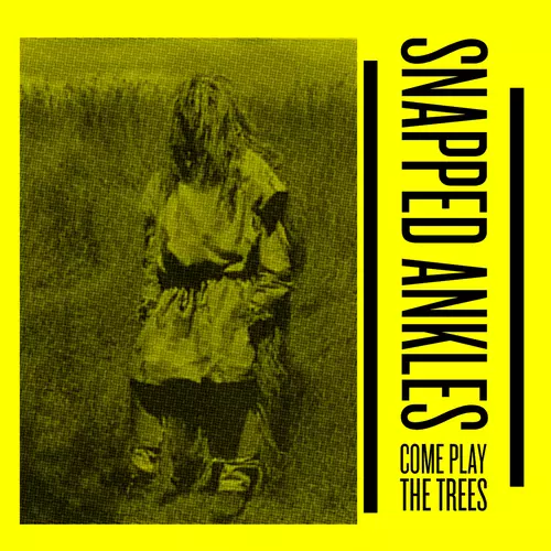 Snapped Ankles - Come Play the Trees