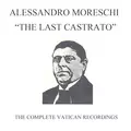 Alessandro Moreschi: The Last Castrato (Complete Vatican Recordings)