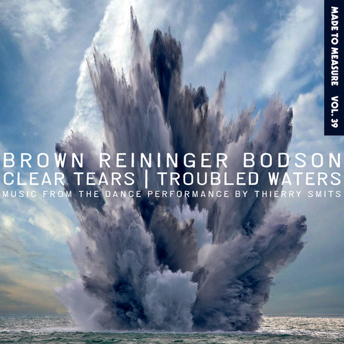 Brown Reininger Bodson - Clear Tears / Troubled Waters
