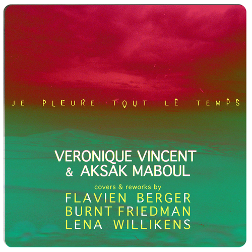 Véronique Vincent & Aksak Maboul - Je pleure tout le temps (covers & reworks)