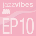 Jazz Vibes EP10