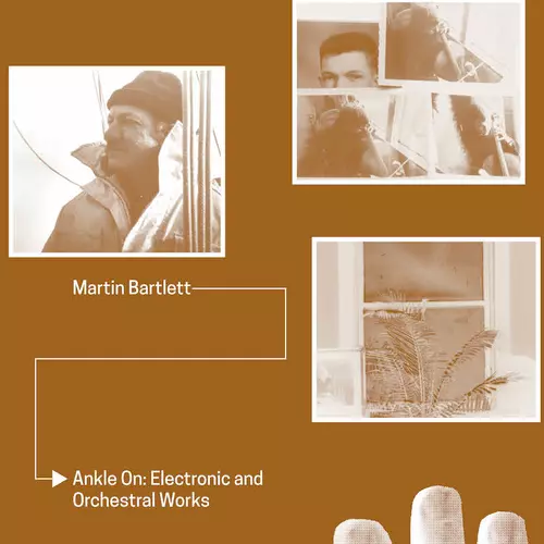 Martin Bartlett - Ankle On: Electronic & Orchestral Works