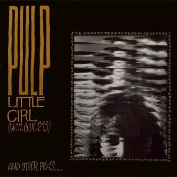 Pulp - Little Girl (With Blue Eyes) And Other Pieces...
