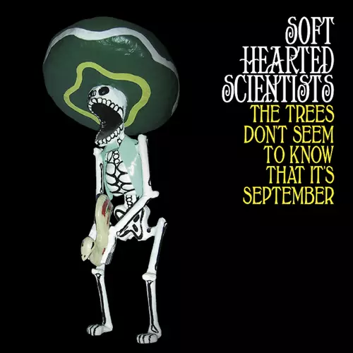 Soft Hearted Scientists - The Trees Don't Seem To Know That It's September