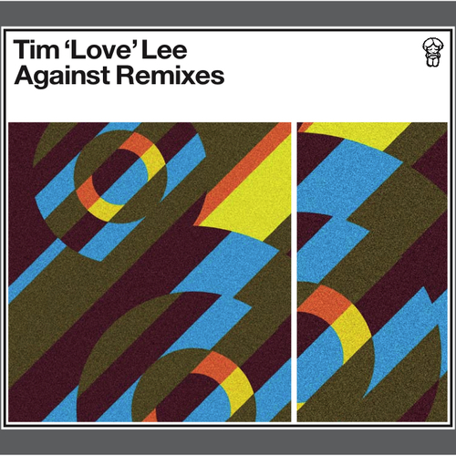 Tim 'Love' Lee - Against Remixes EP1