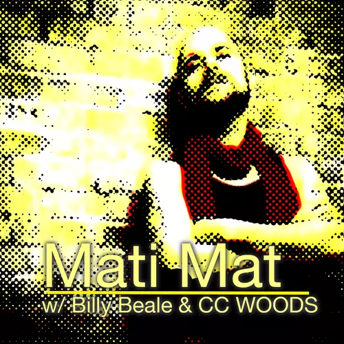 Mati Mat - Mati Mat with Billy Beale and C. C. Woods
