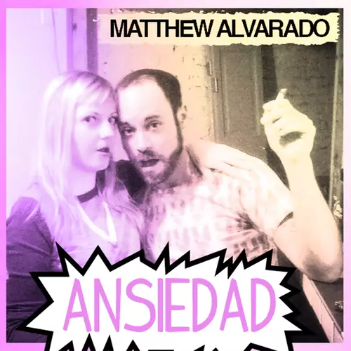 Matthew Alvarado - Ansiedad