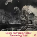 Steam Railroading Under Thundering Skies