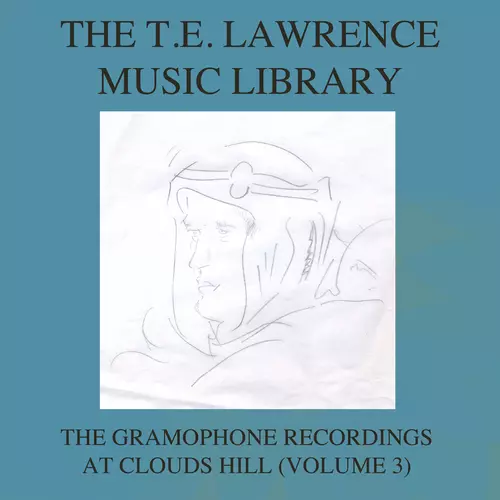 Various Artists - The T. E. Lawrence (Lawrence of Arabia) Music Library, Vol. 3: The Gramophone Recordings At Clouds Hill