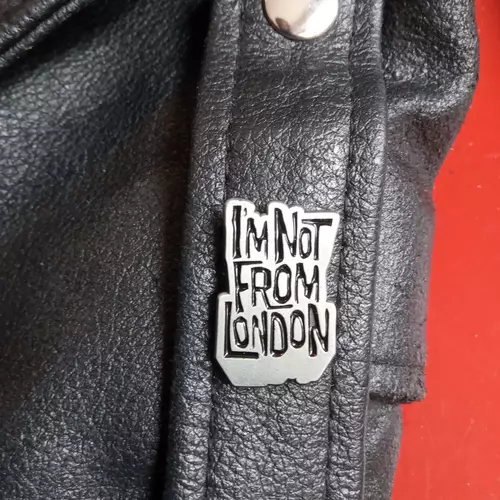 I'm Not From London Badge