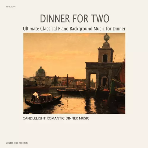 Candlelight Romantic Dinner Music - Dinner For Two –  Ultimate Classical Piano Background Music for Dinner