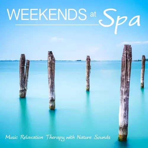 Divine Spa Music Series - Weekends at Spa: Music Relaxation Therapy with Nature Sounds for Reiki, Yoga, Tai Chi Massage