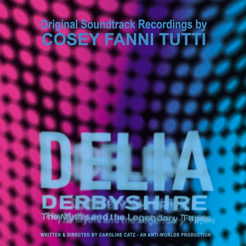 Cosey Fanni Tutti - Delia Derbyshire: The Myths and the Legendary Tapes (Original Soundtrack Recordings)