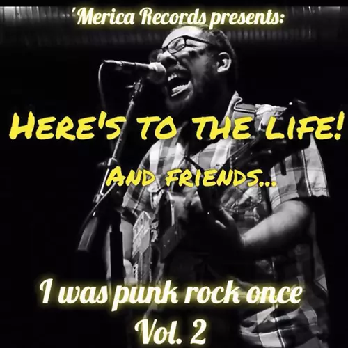 Here's To The Life - Here’s to the Life and Friends: “i Was Punk Rock Once Vol. 2
