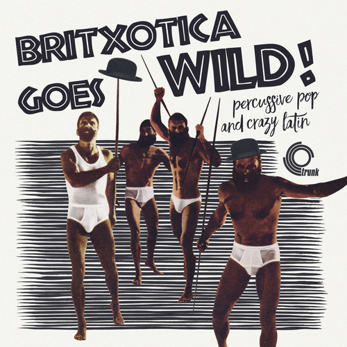 Various Artists - Britxotica Goes Wild! Percussive Pop and Crazy Latin