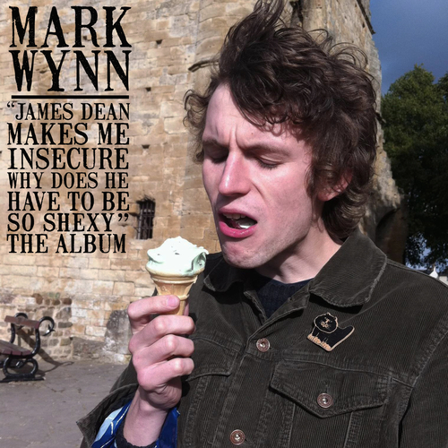 Mark Wynn - “James Dean Makes Me Insecure, Why Does He Have to Be So Shexy” The Album