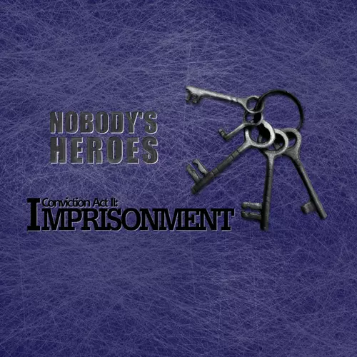 Nobody's Heroes - Conviction, Pt. II: Imprisonment